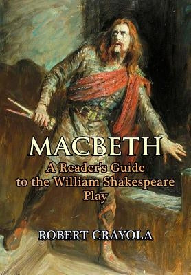 Macbeth: A Reader's Guide to the William Shakespeare Play by Crayola, Robert
