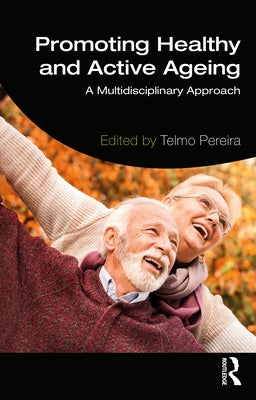 Promoting Healthy and Active Ageing: A Multidisciplinary Approach by Pereira, Telmo