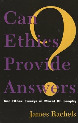 Can Ethics Provide Answers?: And Other Essays in Moral Philosophy by Rachels, James