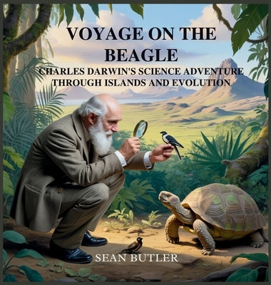 Voyage on the Beagle: Charles Darwin's Science Adventure Through Islands and Evolution by Butler, Sean