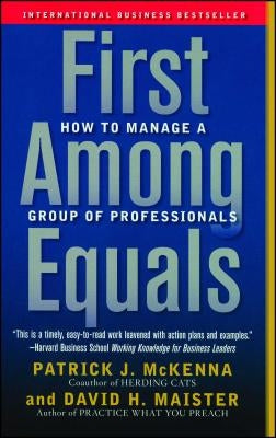 First Among Equals: How to Manage a Group of Professionals by McKenna, Patrick J.