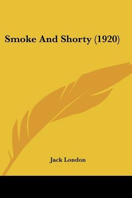 Smoke and Shorty (1920) by London, Jack