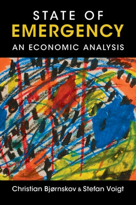 State of Emergency: An Economic Analysis by Bj?rnskov, Christian