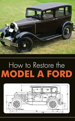 How to Restore the Model A Ford by Henry, Leslie R.