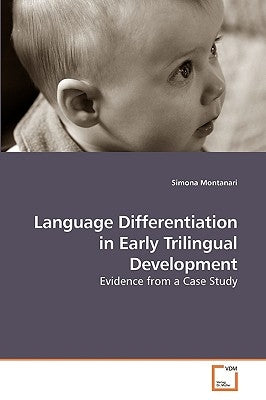 Language Differentiation in Early Trilingual Development by Montanari, Simona