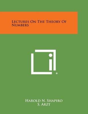 Lectures on the Theory of Numbers by Shapiro, Harold N.