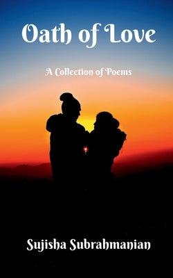 Oath of Love: A collection of Poems by Subrahmanian, Sujisha