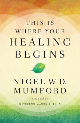 This Is Where Your Healing Begins by Mumford, Nigel
