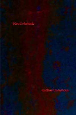 blood rhetoric by McAloran, Michael