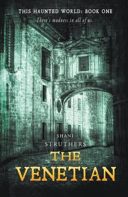 This Haunted World Book One: The Venetian by Struthers, Shani