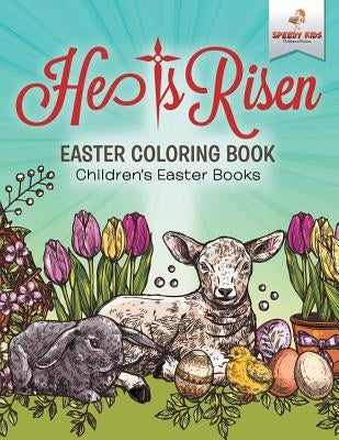 He Is Risen! Easter Coloring Book Children's Easter Books by Speedy Kids