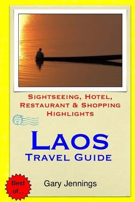 Laos Travel Guide: Sightseeing, Hotel, Restaurant & Shopping Highlights by Jennings, Gary