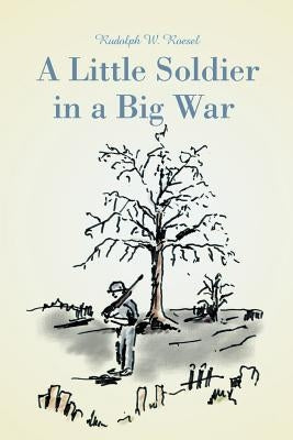 A Little Soldier in a Big War by Roesel, Rudolph W.