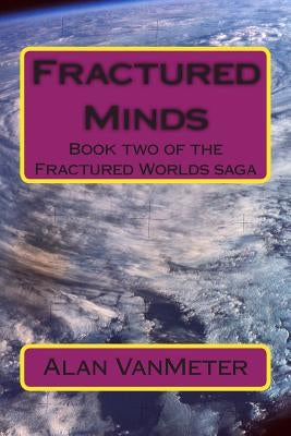 Fractured Minds: Book two of the Fractured Worlds saga by Vanmeter, Alan