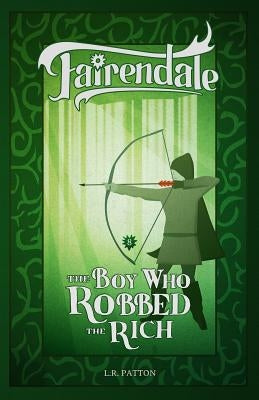 The Boy Who Robbed the Rich by Patton, L. R.