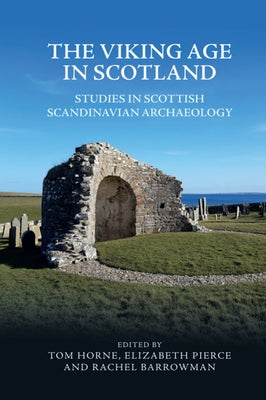 The Viking Age in Scotland: Studies in Scottish Scandinavian Archaeology by Horne, Tom