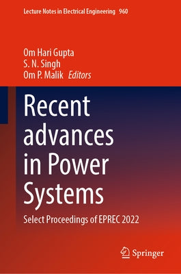 Recent Advances in Power Systems: Select Proceedings of Eprec 2022 by Gupta, Om Hari