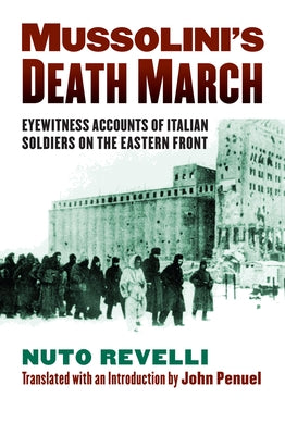 Mussolini's Death March: Eyewitness Accounts of Italian Soldiers on the Eastern Front by Revelli, Nuto