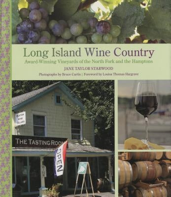 Long Island Wine Country: Award-Winning Vineyards of the North Fork and the Hamptons by Jane Taylor Starwood