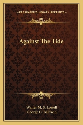 Against The Tide by Lowell, Walter M. S.