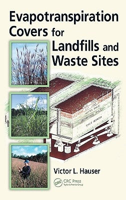 Evapotranspiration Covers for Landfills and Waste Sites by Hauser, Victor L.