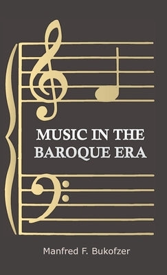 Music in the Baroque Era - From Monteverdi to Bach by Bukofzer, Manfred F.
