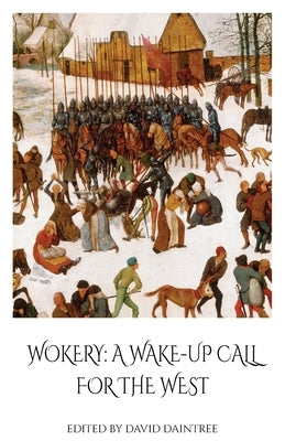 Wokery: A Wake-Up Call For The West by Daintree, David