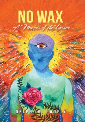 No Wax: A Memoir of the Divine by Gadfly, Delphi O.