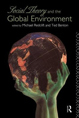 Social Theory and the Global Environment by Benton, Ted