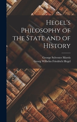 Hegel's Philosophy of the State and of History by Hegel, Georg Wilhelm Friedrich