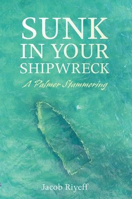 Sunk in Your Shipwreck by Riyeff, Jacob