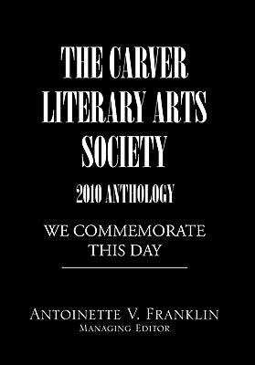 The Carver Literary Arts Society 2010 Anthology by Franklin, Antoinette V.
