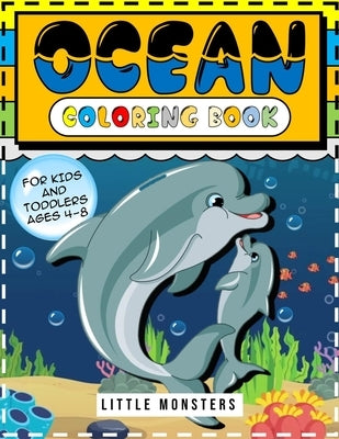 Ocean Coloring Book: : for Kids, Toddlers: Ocean Animals, Sea Creatures & Underwater Marine Life: 108 pages 50 Cute Jellyfish, Crabs, Seaho by Monsters, Little