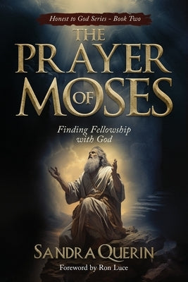 The Prayer of Moses: Finding Fellowship with God by Querin, Sandra