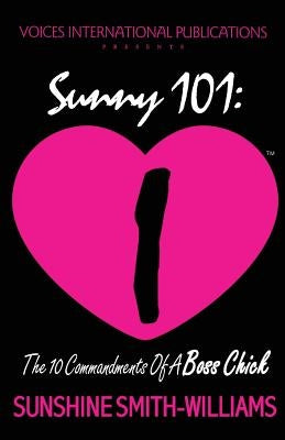 Sunny 101: The 10 Commandments of a Boss Chick by Smith-Williams, Sunshine