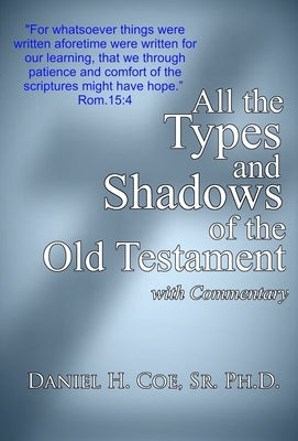 All the Types and Shadows of the Old Testament by Coe, Daniel H.