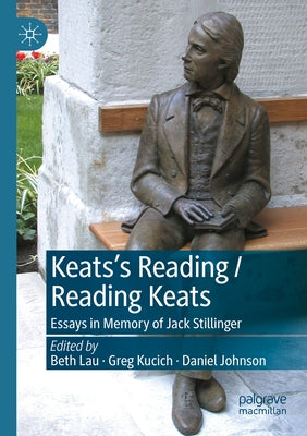Keats's Reading / Reading Keats: Essays in Memory of Jack Stillinger by Lau, Beth