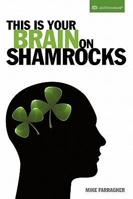 This Is Your Brain on Shamrocks by Farragher, Mike
