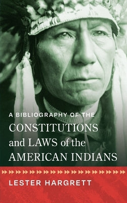 A Bibliography of the Constitutions and Laws of the American Indians [1947] by Hargrett, Lester