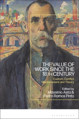 The Value of Work Since the 18th Century: Custom, Conflict, Measurement and Theory by Asta, Massimo