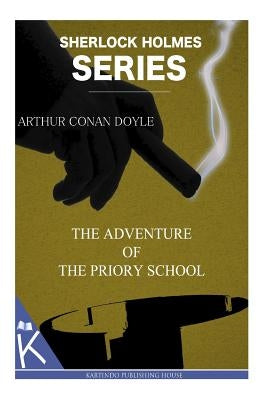 The Adventure of the Priory School by Doyle, Arthur Conan