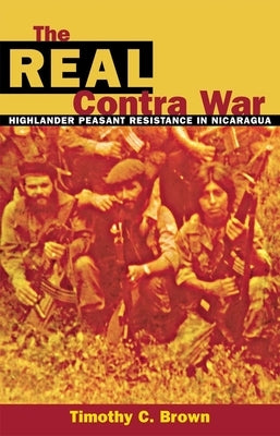The Real Contra War by Brown, Timothy C.