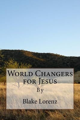 World Changers for Jesus by Lorenz, Blake