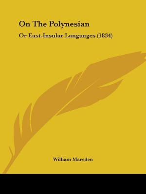 On The Polynesian: Or East-Insular Languages (1834) by Marsden, William