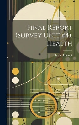 Final Report (Survey Unit #4). Health by Hiscock, Ira V. (Ira Vaughan) B. 1892