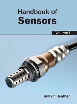 Handbook of Sensors: Volume I by Heather, Marvin