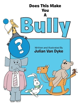 Does This Make You a Bully? by Dyke, Julian Van