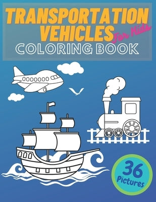 Transportation Vehicles For Kids Coloring Book: Vehicles Constructions, Airplane, Cars, Train, Tractors, Trucks Coloring Books For Kids and Toddlers, by Inc, Paperfun