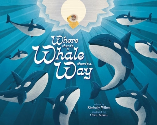 Where There's a Whale There's a Way by Wilson, Kimberly