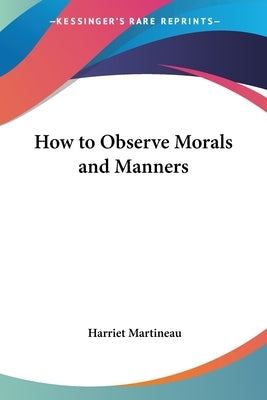 How to Observe Morals and Manners by Martineau, Harriet